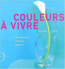 Couleurs à vivre : harmoniser, stimuler, apaiser