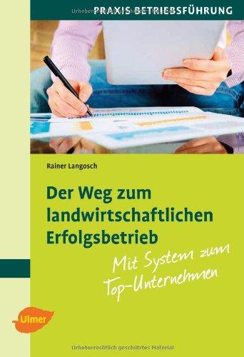 Der Weg zum landwirtschaftlichen Erfolgsbetrieb: Mit System zum Top-Unternehmen