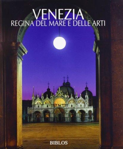 Venezia. La regina del mare e delle arti (Viaggio nelle Venezie. Le città)