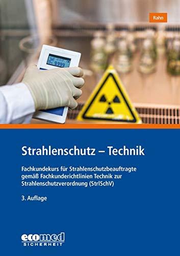 Strahlenschutz - Technik: Fachkundekurs für Strahlenschutzbeauftragte gemäß Fachkunderichtlinien Technik zur Strahlenschutzverordnung (StrlSchV)