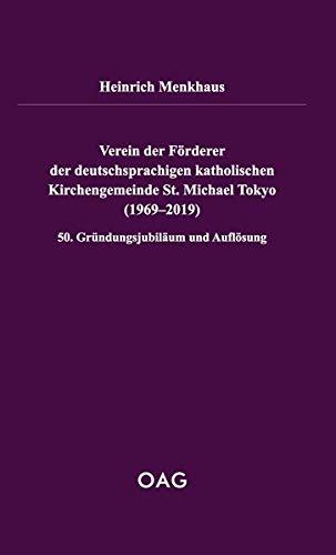 Verein der Förderer der deutschsprachigen katholischen Kirchengemeinde St. Michael Tokyo (1969-2019): 50. Gründungsjubiläum und Auflösung (OAG Taschenbuch)