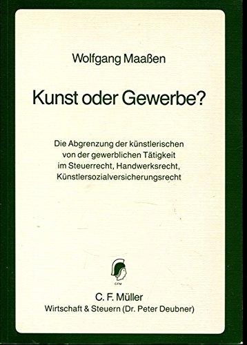 Kunst oder Gewerbe?: Die Abgrenzung der künstlerischen von der gewerblichen Tätigkeit im Steuerrecht, Handwerksrecht, Künstlersozialversicherungsrecht