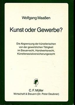 Kunst oder Gewerbe?: Die Abgrenzung der künstlerischen von der gewerblichen Tätigkeit im Steuerrecht, Handwerksrecht, Künstlersozialversicherungsrecht