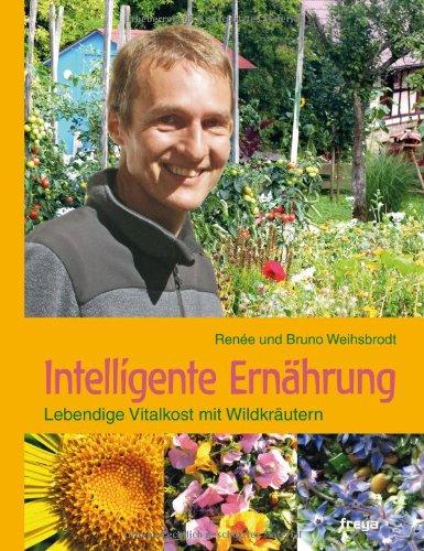 Intelligente Ernährung: Lebendige Vitalkost mit Wildkräutern