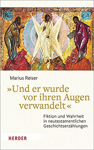 »Und er wurde vor ihren Augen verwandelt«: Fiktion und Wahrheit in neutestamentlichen Geschichtserzählungen