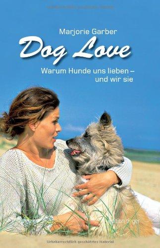 Dog Love - Warum Hunde uns lieben - und wir sie