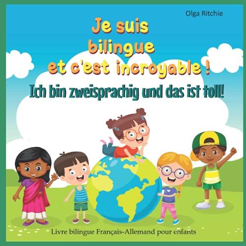 Je suis bilingue et c'est incroyable ! Ich bin zweisprachig und das ist toll! Livre bilingue Français-Allemand pour enfants: Livre en deux langues ... Français-Allemand pour enfants, Band 1)