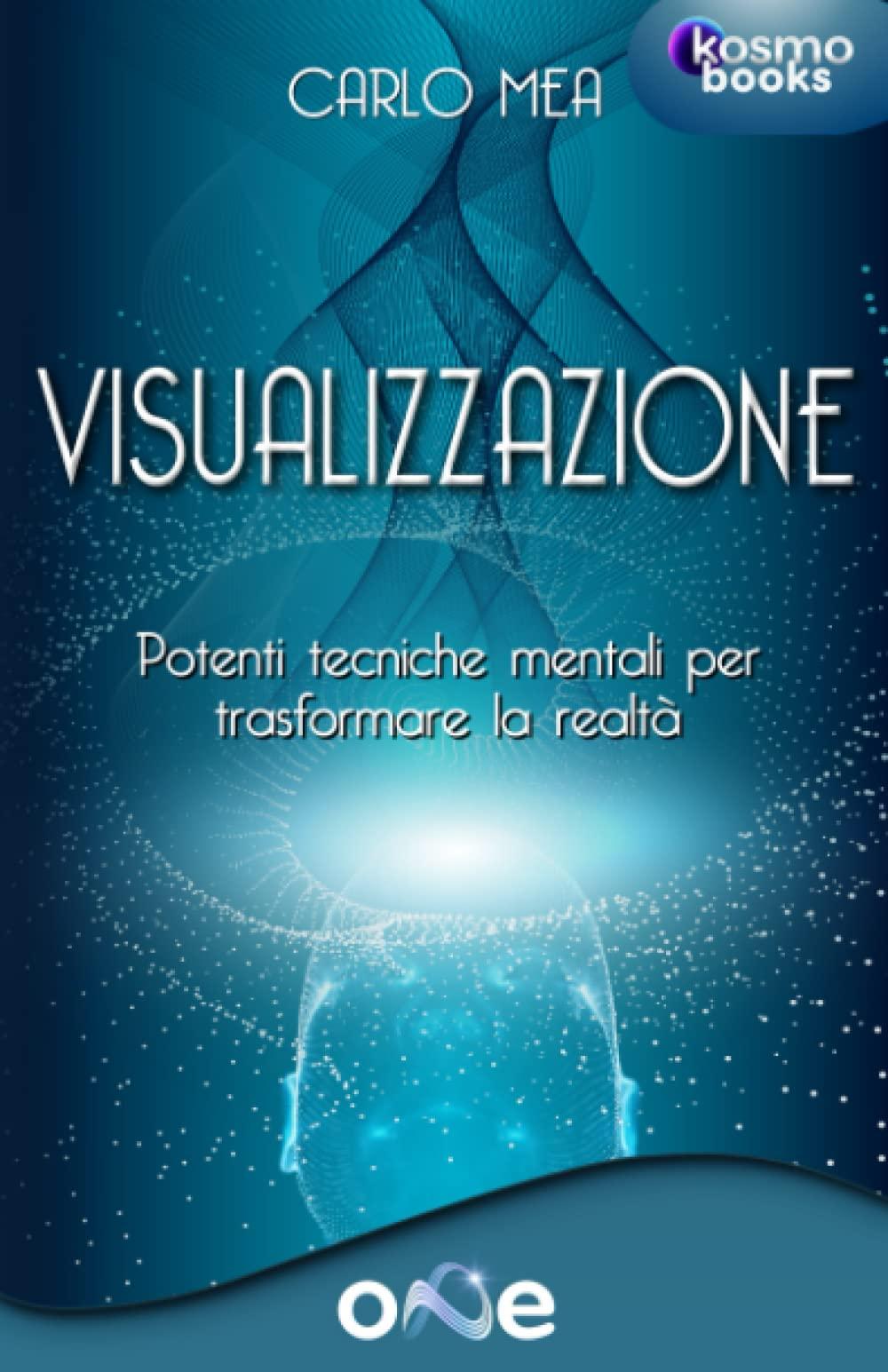 Visualizzazione: Potenti tecniche mentali per trasformare la realtà (La Via della Trasformazione)