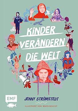 Kinder verändern die Welt: Beeindruckende Geschichten von klugen und entschlossenen jungen Menschen, die sich für eine bessere Zukunft engagieren; ... Ausstattung und vielen Illustrationen