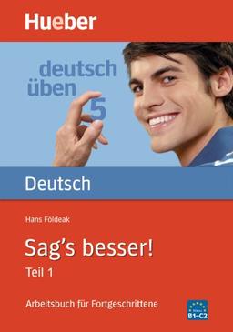 Sag's besser, neue Rechtschreibung, Tl.1, Arbeitsbuch für Fortgeschrittene