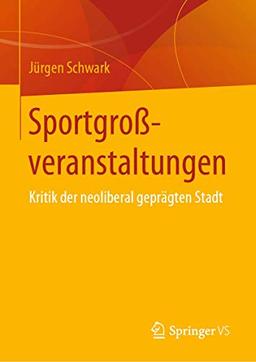 Sportgroßveranstaltungen: Kritik der neoliberal geprägten Stadt