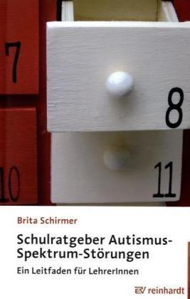 Schulratgeber Autismus-Spektrum-Störungen: Ein Leitfaden für LehrerInnen