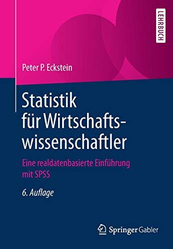 Statistik für Wirtschaftswissenschaftler: Eine realdatenbasierte Einführung mit SPSS