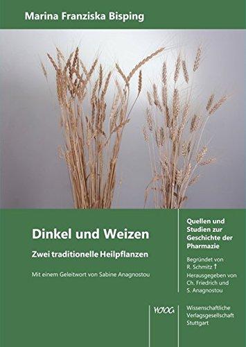 Dinkel und Weizen. Zwei traditionelle Heilpflanzen. (Quellen und Studien zur Geschichte der Pharmazie)