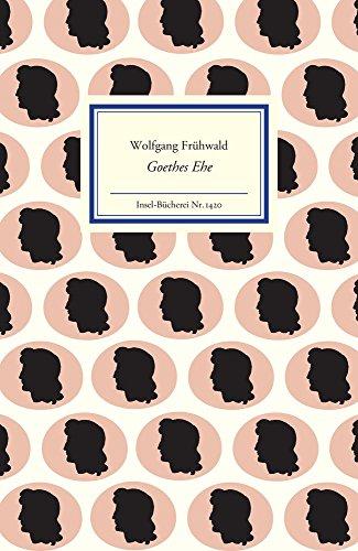 Goethes Ehe: Die Lebensgemeinschaft mit Christiane Vulpius (Insel-Bücherei)