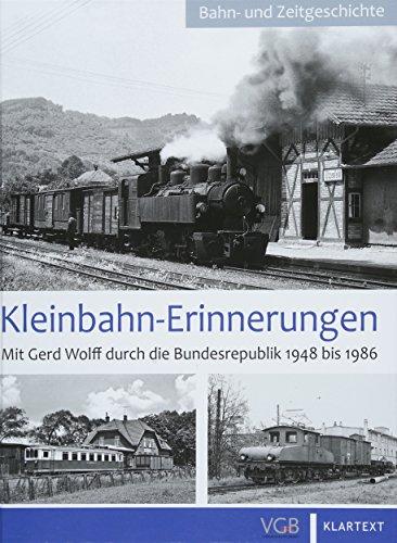 Kleinbahnerinnerungen: Mit Gerd Wolff durch die Bundesrepublik 1948 bis 1986