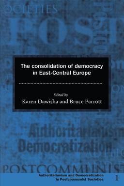 The Consolidation of Democracy in East-Central Europe (Democratization and Authoritarianism in Post-Communist Societies, Band 1)