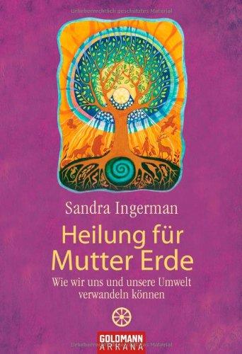 Heilung für Mutter Erde: Wie wir uns und unsere Umwelt verwandeln können