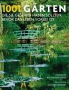 1001 Gärten, die Sie sehen sollten, bevor das Leben vorbei ist. Ausgewählt und vorgestellt von 71 internationalen Autoren