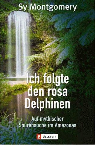 Ich folgte den rosa Delphinen: Auf mythischer Spurensuche im Amazonas