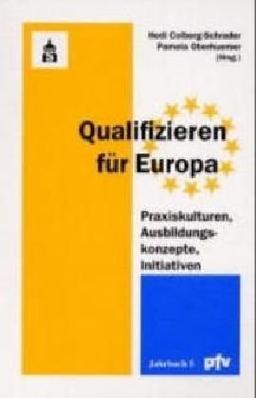 Qualifizieren für Europa: Praxiskulturen, Ausbildungskonzepte, Initiativen