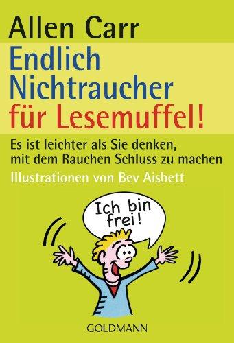 Endlich Nichtraucher für Lesemuffel!: Es ist leichter als du denkst, mit dem Rauchen Schluss zu machen