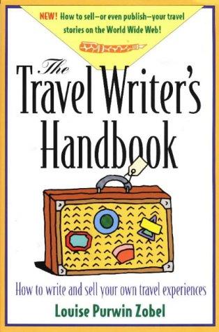 The Travel Writer's Handbook: How to Write and Sell Your Own Travel Experiences