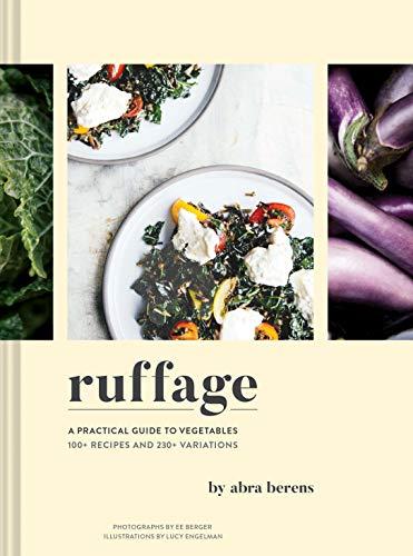 Ruffage: A Practical Guide to Vegetables: 100+ Recipes and 230+ Variations. Stories Inspired by My Appalachian Home