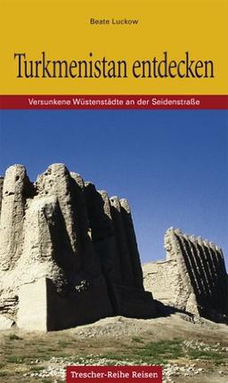 Turkmenistan: Versunkene Wüstenstädte an der Seidenstraße