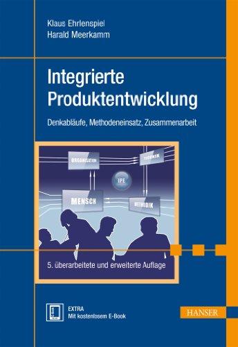 Integrierte Produktentwicklung: Denkabläufe, Methodeneinsatz, Zusammenarbeit