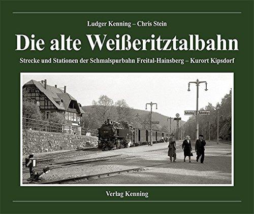 Die alte Weißeritztalbahn: Strecke und Stationen der Schmalspurbahn Freital-Hainsberg - Kurort Kipsdorf