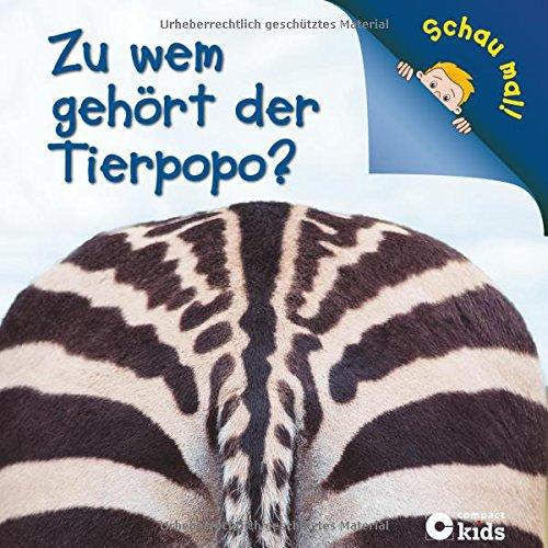 Zu wem gehört der Tierpopo? (Schau mal!): Tierische Hinterteile erkennen und zuordnen