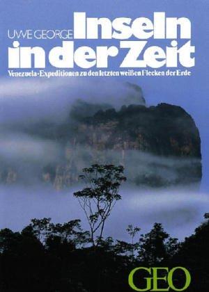 Inseln in der Zeit. Venezuela. Expeditionen zu den letzten weißen Flecken der Erde