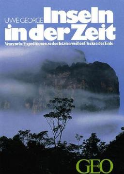 Inseln in der Zeit. Venezuela. Expeditionen zu den letzten weißen Flecken der Erde