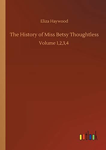 The History of Miss Betsy Thoughtless: Volume 1,2,3,4