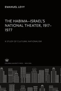 The Habima¿Israel¿S National Theater 1917¿1977. a Study of Cultural Nationalism