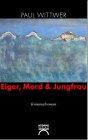 Eiger, Mord & Jungfrau: Kriminalroman