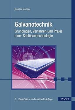 Galvanotechnik: Grundlagen, Verfahren und Praxis einer Schlüsseltechnologie