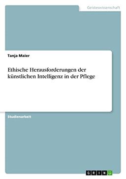 Ethische Herausforderungen der künstlichen Intelligenz in der Pflege