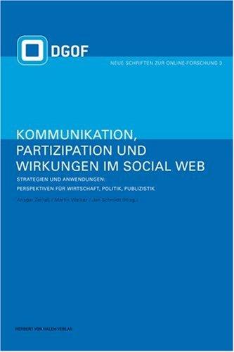 Kommunikation, Partizipation und Wirkungen im Social Web. Strategien und Anwendungen: Perspektiven für Wirtschaft, Politik und Publizistik: Bd 2