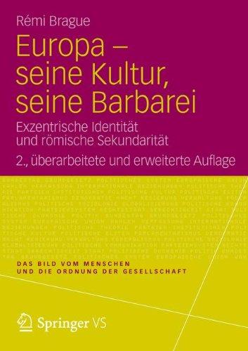 Europa - seine Kultur, seine Barbarei: Exzentrische Identität und römische Sekundarität (Das Bild vom Menschen und die Ordnung der Gesellschaft)