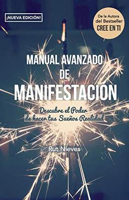 Manual Avanzado De Manifestacion: Descubre el Poder de hacer tus Sueños Realidad (CREE EN TI, Band 2)