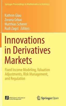 Innovations in Derivatives Markets: Fixed Income Modeling, Valuation Adjustments, Risk Management, and Regulation (Springer Proceedings in Mathematics & Statistics)