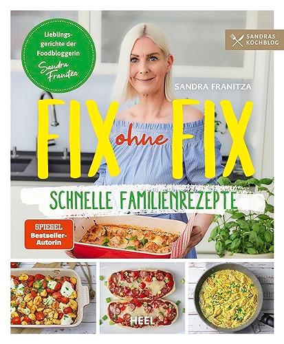 Fix ohne Fix (Band 2) - schnelle Familienrezepte der SPIEGEL-Bestseller-Autorin Sandra Franitza von Sandras Kochblog: Rezeptbuch Lieblingsgerichte Familien-Kochbuch