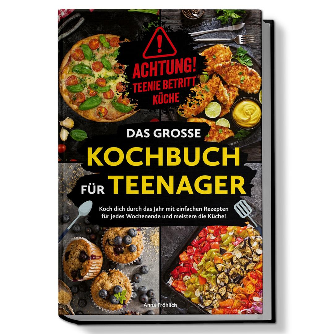 Achtung! Teenie betritt Küche! Das große Kochbuch für Teenager: Koch dich durch das Jahr mit einfachen Rezepten für jedes Wochenende und meistere die Küche!