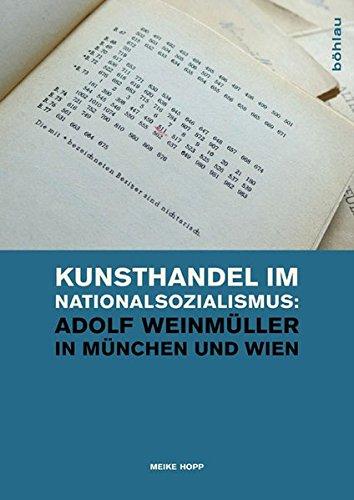 Kunsthandel im Nationalsozialismus: Adolf Weinmüller in München und Wien