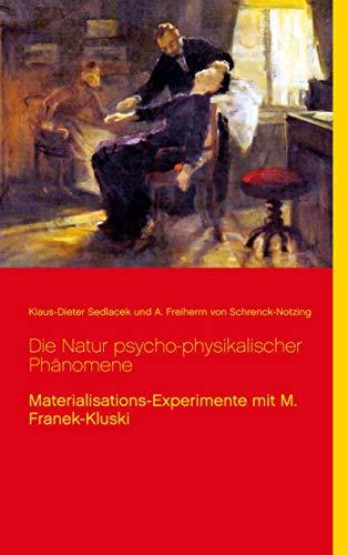 Die Natur psycho-physikalischer Phänomene: Materialisations-Experimente mit M. Franek-Kluski