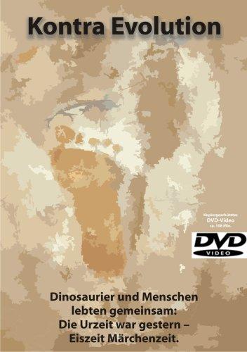 Kontra Evolution. Dinosaurier und Menschen lebten gemeinsam: Die Urzeit war gestern - Eiszeit Märchenzeit. DVD-Video 108 Min.