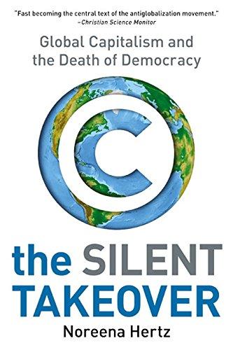 The Silent Takeover: Global Capitalism and the Death of Democracy