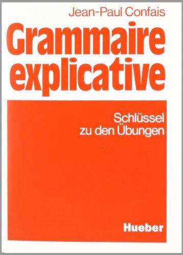 Grammaire explicative. Schwerpunkte der französischen Grammatik für Leistungskurs und Studium: Grammaire explicative, Schlüssel zu den Übungen: Zur ... Grammatik für Leistungskurs und Studium